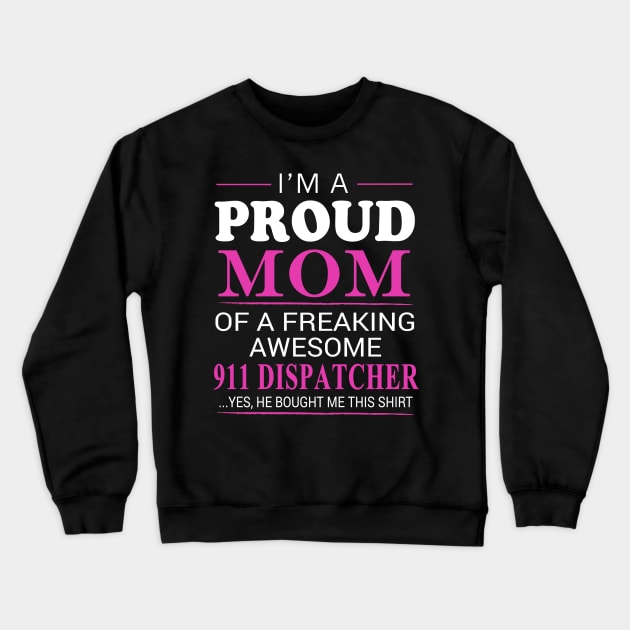 Proud Mom of Freaking Awesome 911 Dispatcher He bought me this Crewneck Sweatshirt by bestsellingshirts